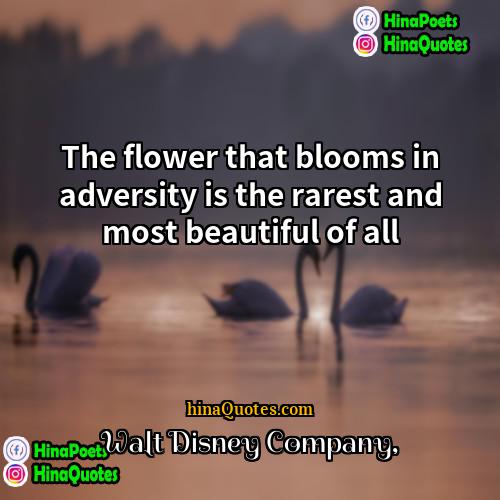 Walt Disney Company Quotes | The flower that blooms in adversity is